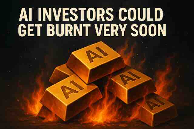 AI Investors Could Get Burnt Very Soon