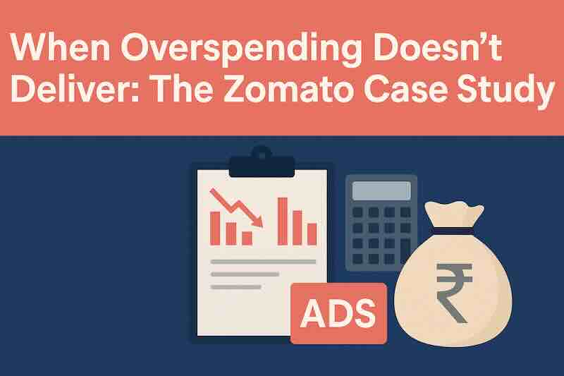When Overspending Doesn’t Deliver: The Zomato Case Study